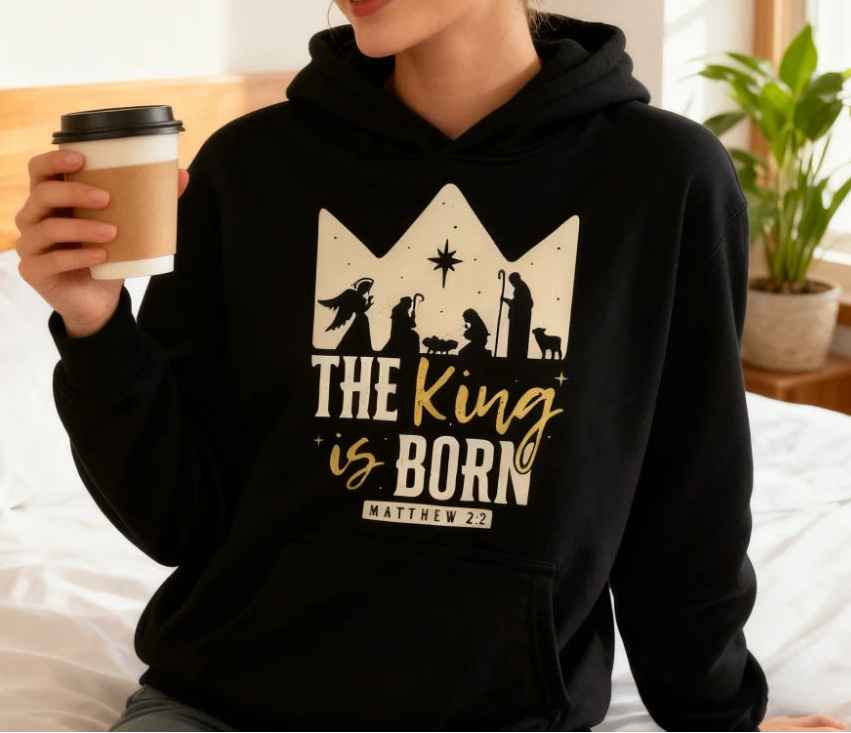 The King Is Born Matthew 2:2 Hoodie Collection