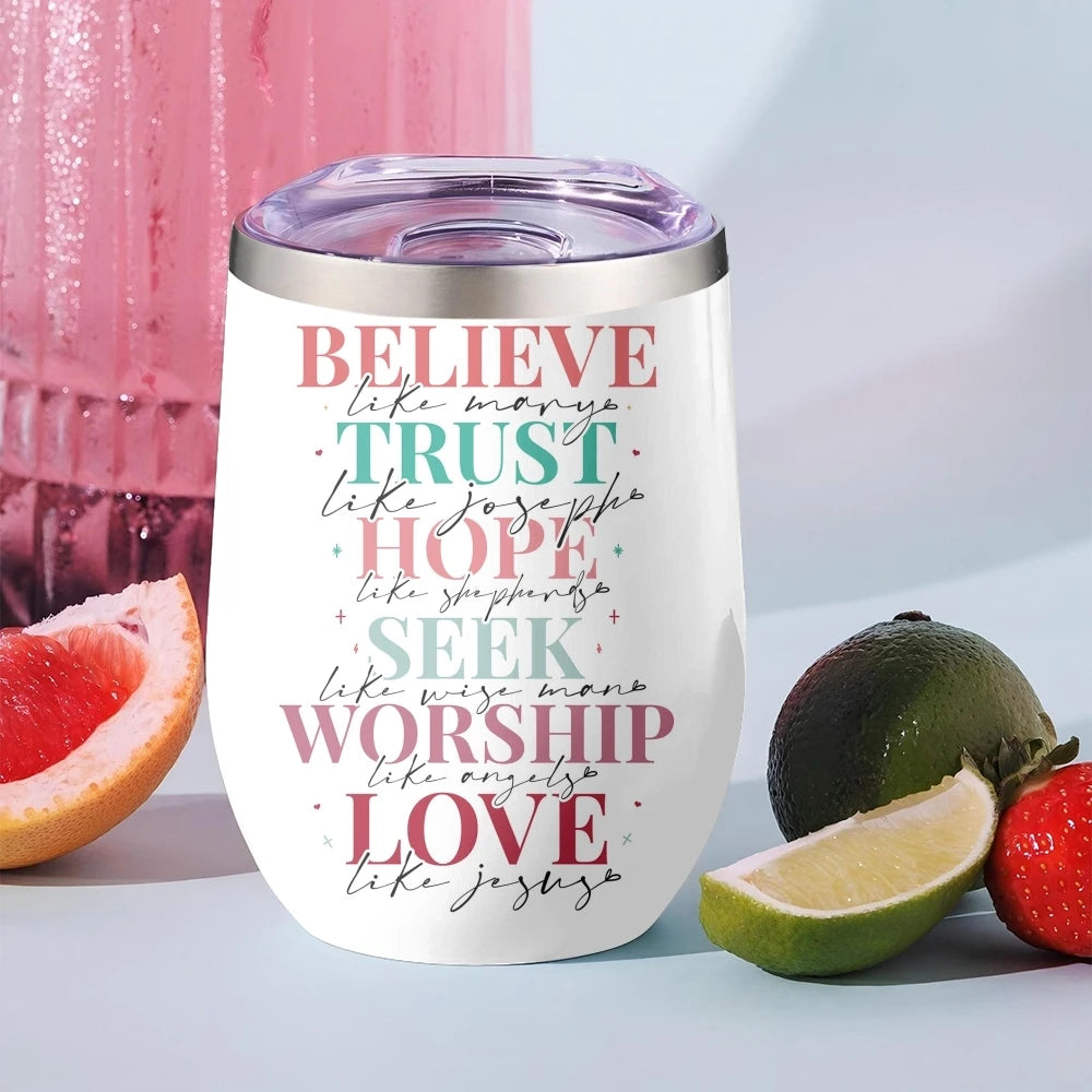 Believe · Trust · Hope · Seek · Worship · Love Insulated Wine Tumbler