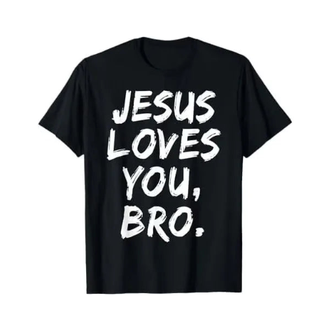 JESUS LOVES YOU, BRO. T-Shirt