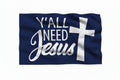 Y'all Need Jesus Flag