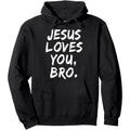 JESUS LOVES YOU, BRO. Hoodie