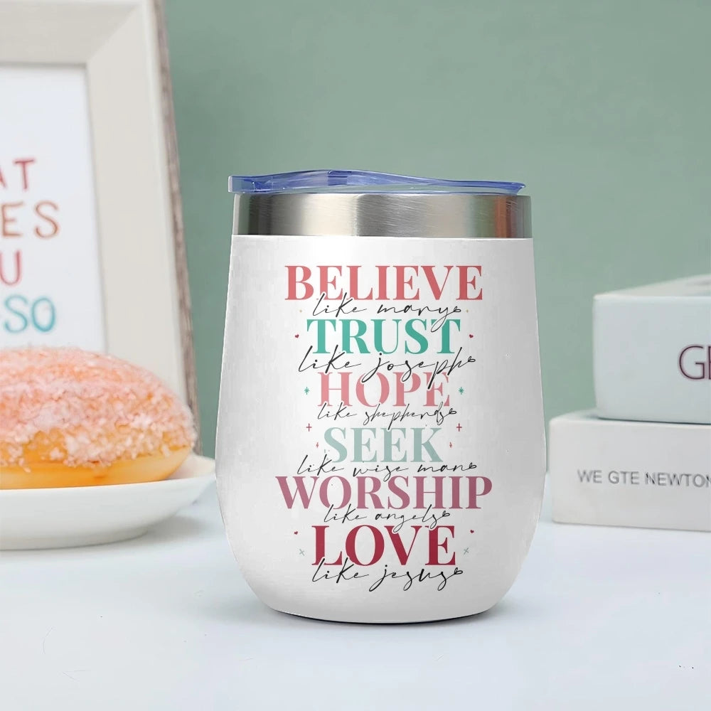 Believe · Trust · Hope · Seek · Worship · Love Insulated Wine Tumbler