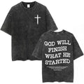 GOD WILL FINISH WHAT HE STARTED Washed T-Shirt