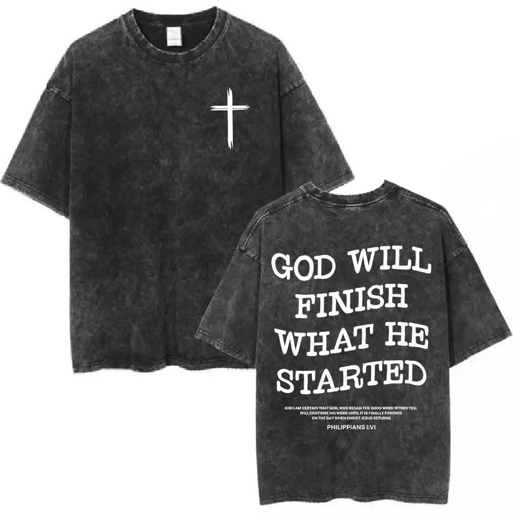 GOD WILL FINISH WHAT HE STARTED Washed T-Shirt