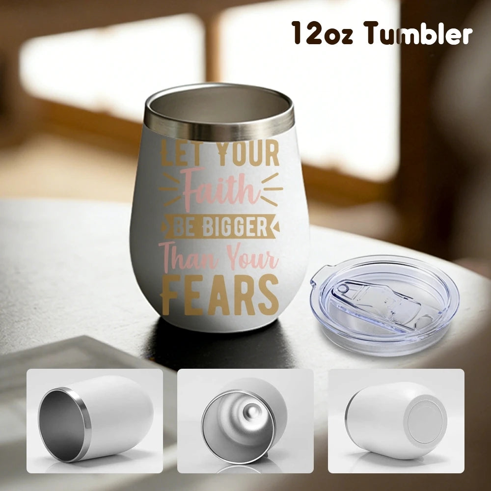 Let Your Faith Be Bigger Than Your Fears Wine Tumbler